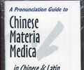 A Pronunciation Guide to Chinese Materia Medica in Chinese & Latin