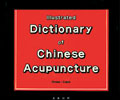 Illustrated Dictionary of Chinese Acupuncture