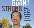 Born Strong: From Surviving the Great Famine to Teaching Tai Chi to Millions